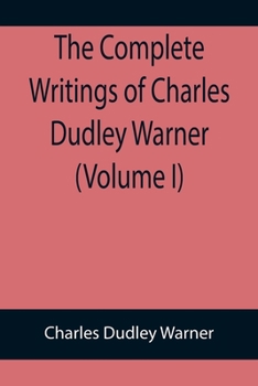 Paperback The Complete Writings of Charles Dudley Warner (Volume I) Book