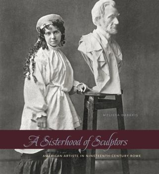 Paperback A Sisterhood of Sculptors: American Artists in Nineteenth-Century Rome Book