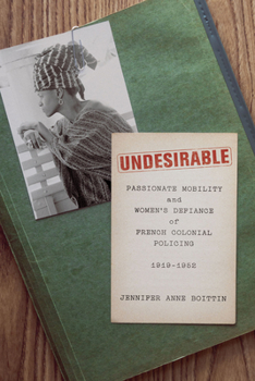 Paperback Undesirable: Passionate Mobility and Women's Defiance of French Colonial Policing, 1919-1952 Book