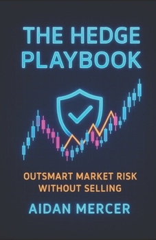 Paperback The Hedge Playbook: Outsmart Market Risk Without Selling Book