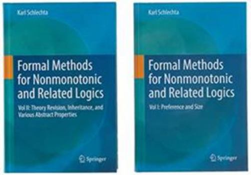 Hardcover Formal Methods for Nonmonotonic and Related Logics Vol. I and Vol. II (Set): Vol. I: Preference and Size / Vol. II: Theory Revision, Inheritance, and Book