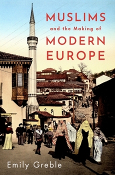 Hardcover Muslims and the Making of Modern Europe Book