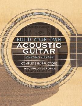 Paperback Build Your Own Acoustic Guitar: Complete Instructions and Full-Size Plans [With Plans to Make a Kinkade Kingsdown Acoustic] Book