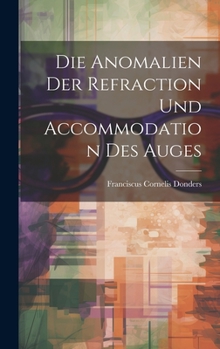 Hardcover Die Anomalien Der Refraction Und Accommodation Des Auges [German] Book