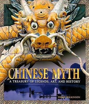 Chinese Myth: A Treasury of Legends, Art, and History (The World of Mythology)