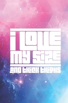 I Love My Size And My Thick Thighs Journal