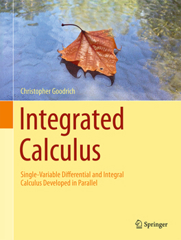 Hardcover Integrated Calculus: Single-Variable Differential and Integral Calculus Developed in Parallel Book