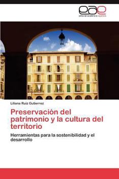 Preservación del patrimonio y la cultura del territorio: Herramientas para la sostenibilidad y el desarrollo