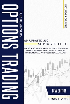 Paperback Options Trading for Beginners: An Updated 360 Step by Step Guide on How to Trade with Options Starting From the Basic Jargon to a Critical Fundamenta Book