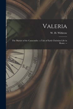 Paperback Valeria: the Martyr of the Catacombs: a Tale of Early Christian Life in Rome. -- Book