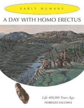 Hardcover A Day with Homo Erectus: Life 400,000 Years Ago Book