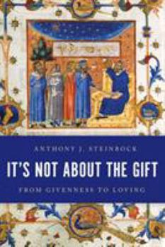 Hardcover It's Not About the Gift: From Givenness to Loving Book