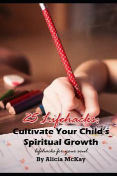 Paperback 25 Lifehacks: Cultivate Your Child's Spiritual Growth: Lifehacks for the Soul Book