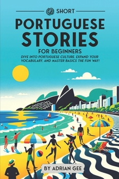 69 Short Portuguese Stories for Beginners: Dive Into Portuguese Culture, Expand Your Vocabulary, and Master Basics the Fun Way! (Portuguese Through Stories: A Cultural Journey)
