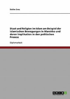 Paperback Staat und Religion im Islam und deren Implikation in den politischen Prozess: Am Beispiel der islamischen Bewegungen in Marokko [German] Book