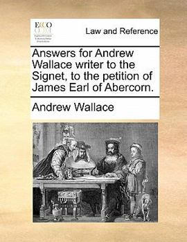 Paperback Answers for Andrew Wallace Writer to the Signet, to the Petition of James Earl of Abercorn. Book