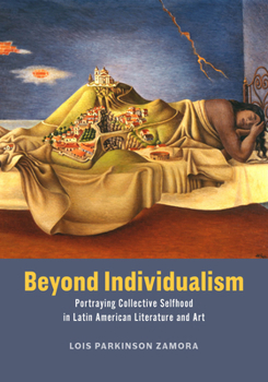 Hardcover Beyond Individualism: Portraying Collective Selfhood in Latin American Literature and Art Book
