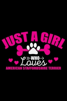 Just A Girl Who Loves American Staffordshire Terrier: Cool American Staffordshire Terrier Dog Journal Notebook - Funny American Staffordshire Terrier ... Terrier Owner Gifts. 6 x 9 in 120 pages