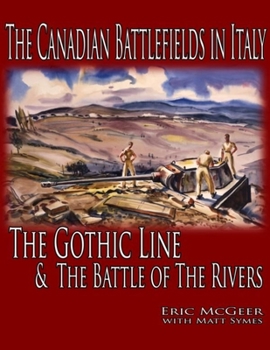 Mass Market Paperback The Canadian Battlefields in Italy: The Gothic Line and the Battle of the Rivers Book