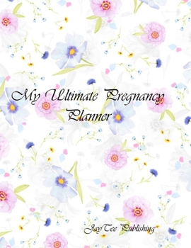 My Ultimate Pregnancy Planner: A full bump to baby planner - appointments tracker - prenatal visits - baby shower - nursery planner - menu planner for the pregnancy