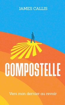 Paperback Compostelle: Vers mon dernier au revoir [French] Book