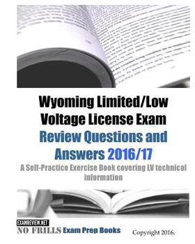 Paperback Wyoming Limited/Low Voltage License Exam Review Questions and Answers 2016/17 Edition: A Self-Practice Exercise Book covering LV technical information Book