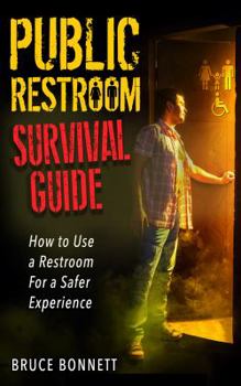 Paperback Public Restroom Survival Guide: How to Use a Restroom for a Safer Experience. Book