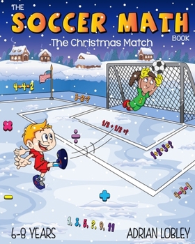 Paperback The Soccer Math Book - The Christmas Match: A math teaching aid for children aged 6-8 years who love soccer Book