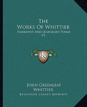 Paperback The Works Of Whittier: Narrative And Legendary Poems V1 Book