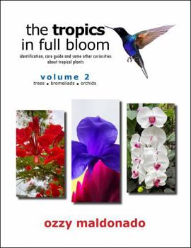 Hardcover The Tropics in Full Bloom, Volume 2: identification, care guide and some other curiosities about tropical plants Book