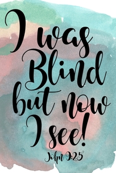 I Was Blind But Now I See: Sermon Journal Workbook 6x9 Christian Bible Scripture