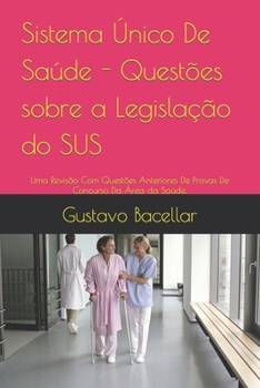 Paperback Sistema Único De Saúde - Questões sobre a Legislação do SUS: Uma Revisão Com Questões Anteriores De Provas De Concurso Da Área da Saúde. [Portuguese] Book