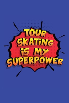 Paperback Tour Skating Is My Superpower: A 6x9 Inch Softcover Diary Notebook With 110 Blank Lined Pages. Funny Tour Skating Journal to write in. Tour Skating G Book