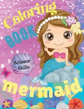 Mermaid Coloring Book Scissor Skills: Great Coloring and Activity Book for Kids Ages 4-8