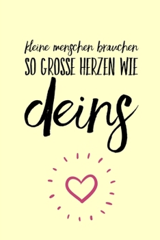 KLEINE MENSCHEN BRAUCHEN SO GROSSE HERZEN WIE DEINS: A5 BLANKO Geschenkidee für Lehrer Erzieher | Abschiedsgeschenk Grundschule | Klassengeschenk | ... | Buch zur Einschulung (German Edition)