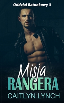 Misja Rangera: Pod przykryciem nie ma regul. Ani bezpiecznych serc. (Oddzial Ratunkowy) (Polish Edition)
