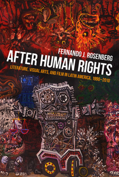 Paperback After Human Rights: Literature, Visual Arts, and Film in Latin America, 1990-2010 Book