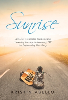 Hardcover Sunrise: Life After Traumatic Brain Injury: a Healing Journey in Surviving Tbi, an Empowering True Story Book