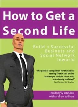 Paperback how-to-get-a-second-life--build-a-successful-business-and-social-network-inworld Book