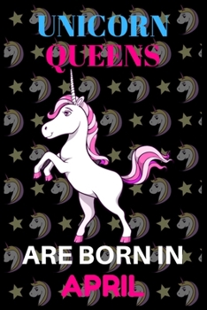 Paperback unicorn queens are born in April: Best Notebook Birthday Funny Gift for kids, man, women who born in April Book