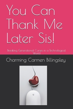 Paperback You Can Thank Me Later Sis!: Breaking Generational Curses in a Technological World Book