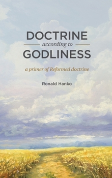 Hardcover Doctrine According to Godliness: A Primer of Reformed Doctrine Book