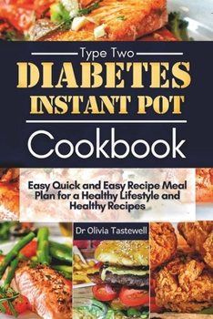 Paperback Type 2 Diabetes Instant Pot Cookbook: Quick and Easy Recipe Meal Plan for a Healthy Lifestyle Book