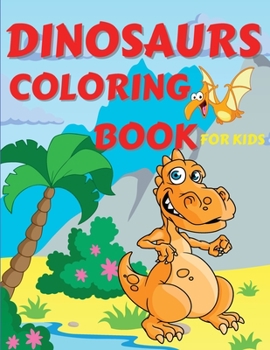 Paperback Dinosaurs Coloring Book For Kids: Amazing Dinosaurs Coloring Book for Boys, Girls, Toddlers, Preschoolers, Kids 3-12 Fantastic Children's Coloring Boo Book