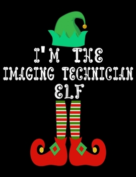 Paperback I'm the Imaging technician Elf: Imaging technician Notebook Journal 8.5 x 11 size 120 Pages Gifts Book