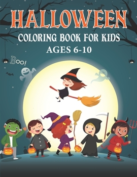 Paperback Halloween Coloring Book for Kids Ages 6-10: Spooky Coloring Book for Kids - Scary Halloween Monsters, Witches Ghosts and More! Book