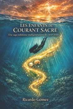 Les Enfants du Courant Sacré: Une Saga Tahitienne Multigénérationnelle (1850-2020) (Historical Fiction) (French Edition)