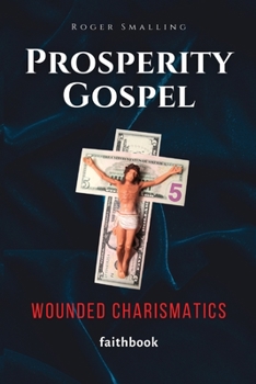 Paperback Prosperity Gospel: Wounded Charismatics Book