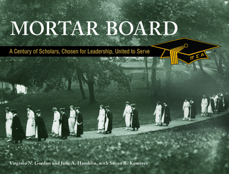 Hardcover Mortar Board: A Century of Scholars, Chosen for Leadership, United to Serve Book