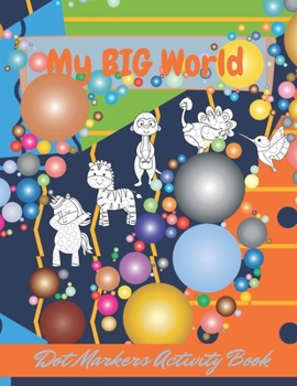 Paperback Dot Markers Activity Book: My BIG World, dot marker coloring book dot marker activity book animals. Book